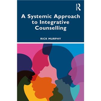 A Systemic Approach to Integrative Counselling - Dernier livre de Rick ...