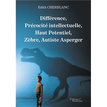 Différence, Précocité intellectuelle, Haut Potentiel, Zèbre, Autiste Asperger