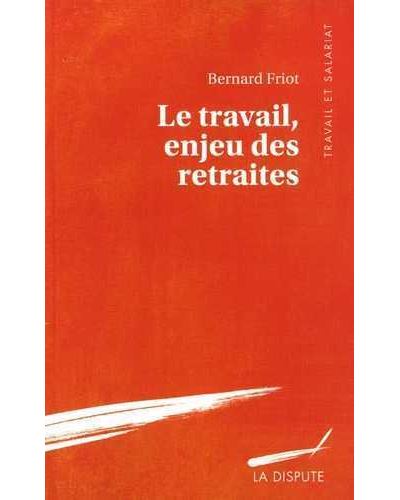 Travail, enjeu des retraites (Le)