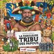La fabuleuse tribu des papous