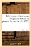 Cérémonies et coutumes religieuses de tous les peuples du monde. Tome 7. Partie 1