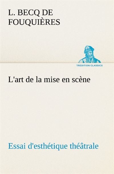 L art de la mise en scene essai d esthetique theatrale