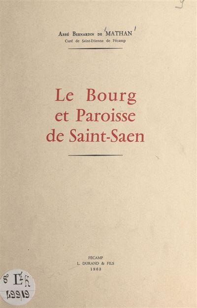 Le bourg et paroisse de Saint-Saen (Saint-Saëns, Seine-Maritime)