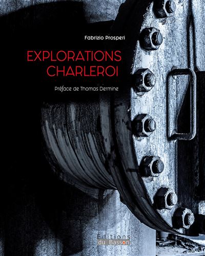 Explorations Charleroi - Fabrizio Prosperi - Basson Editions Du - relié - Beau livre