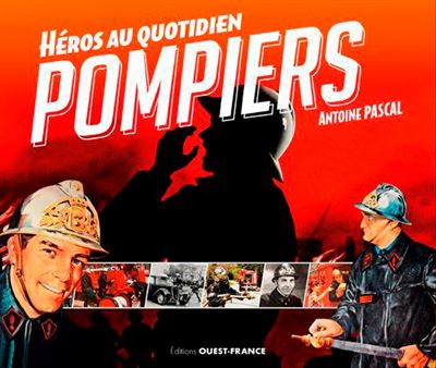 Pompiers, héros au quotidien