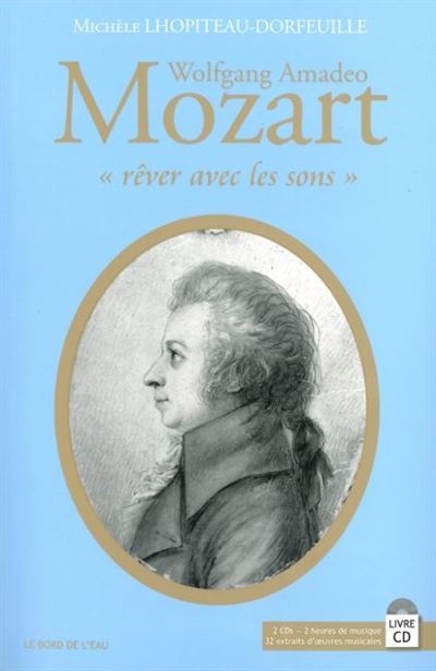Wolfgang Amadeus Mozart,Rever Avec les Sons (+2Cd) - Michèle Lhopiteau-Dorfeuille - Livre CD-ROM