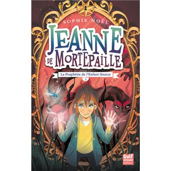 Jeanne de Mortepaille - tome 3 La Prophétie de l'Enfant-Source