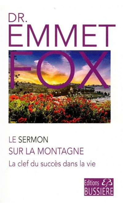 Le sermon sur la montagne - La clef du succès dans la vie - Emmet Fox - broché