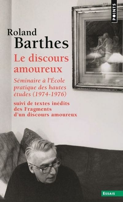 Le Discours amoureux. Séminaire à l'École pratique des hautes études (1974-1976),suivi de textes iné - Roland Barthes - Poche