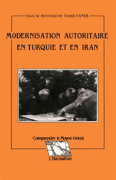 Modernisation autoritaire en Turquie et en Iran - Semih Vaner - (donnée non spécifiée)