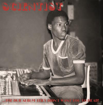 Scientist...the Dub album they didn't want you to hear!
