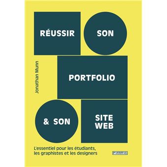 Réussir son portfolio et son site web - L'essentiel pour les étudiants, les graphistes et les designers