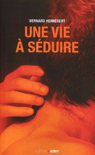 Une vie à séduire - Bernard Hennebert - broché