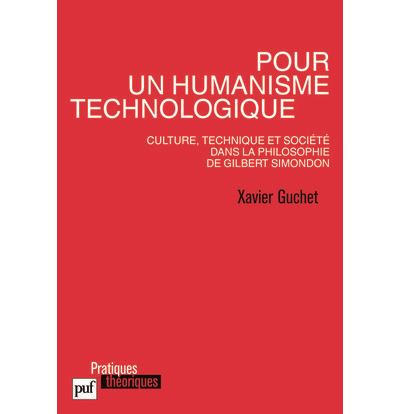 Pour un humanisme technologique. Culture, technique et société dans la philosophie de Gilbert Simondon