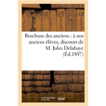 Brochure des anciens : à nos anciens élèves, discours de M. Jules Delahaye, impressions