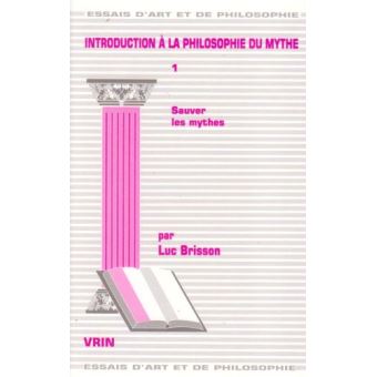 Introduction à la philosophie du mythe Tome i: Sauver les mythes