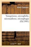 Vampirisme, nécrophilie, nécrosadisme, nécrophagie