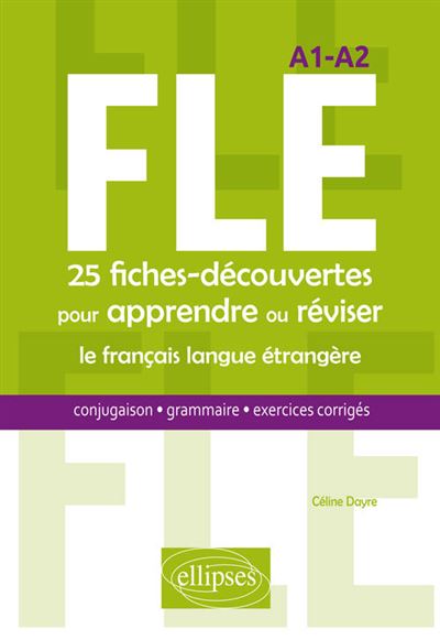 FLE. 25 fiches-découvertes pour apprendre ou réviser le français langue étrangère. Conjugaison, grammaire, exercices corrigés. A1-A2