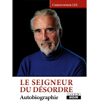 Le seigneur du desordre Autobiographie - Christopher Lee - C