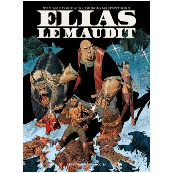 Elias Le Maudit L Integrale Elias Le Maudit Integrale Corrado Mastantuono Sylviane Corgiat Cartonne Achat Livre Ou Ebook Fnac