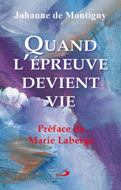 Quand l'epreuve devient vie - Johanne De Montigny - broché