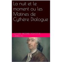 La nuit et le moment ou les Matines de Cythère Dialogue