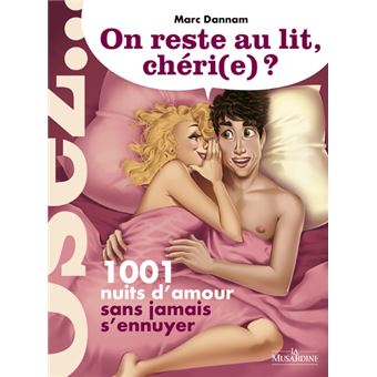 On reste au lit, chéri(e)? 1001 nuits d'amour sans jamais s'ennuyer