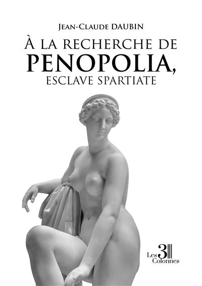 À la recherche de Penopolia, esclave spartiate - Jean-Claude Daubin - broché