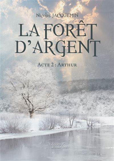 La forêt d'argent - Acte 2 : Arthur - Nicolas Jacquemin - broché