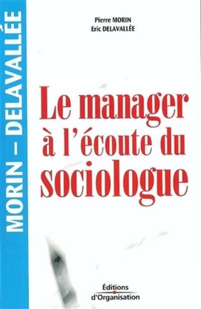 Le manager a l'ecoute du sociologue nouvelle presentation 2eme ed 2004