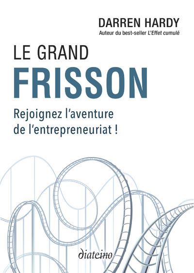 Le Grand Frisson - Rejoignez l'aventure de l'entrepreneuriat ! - Darren Hardy - Diateino Eds - broché - Guide