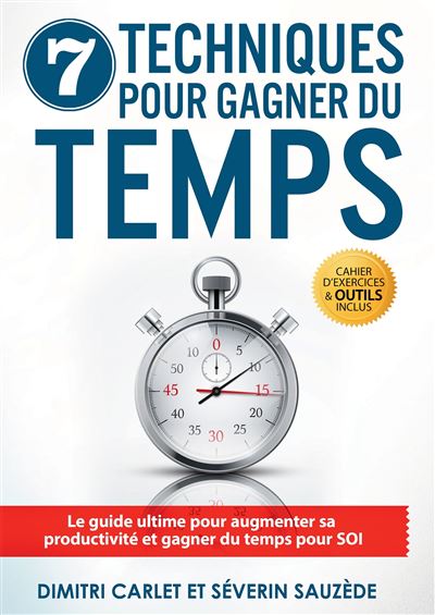 7 techniques gagner du temps Le guide ultime pour augmenter sa ...