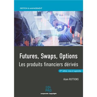 Futures, swaps, options. Les produits financiers dérivés