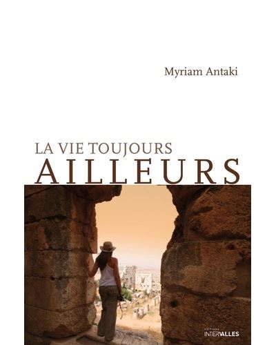 La Vie toujours ailleurs - Myriam Antaki - broché