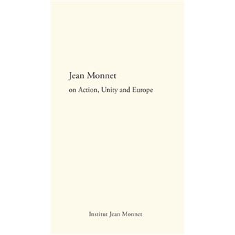 Jean Monnet on action, Unity and Europe - 1