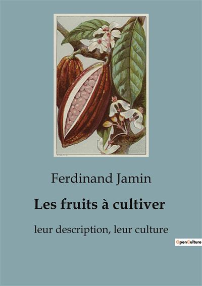 Les fruits à cultiver Leur description, leur culture broché