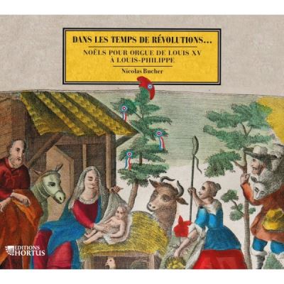 Dans les temps de Révolutions ... Noëls pour orgue de Louis XV à Louis-Philippe
