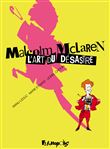 Malcolm McLaren. L'art du désastre