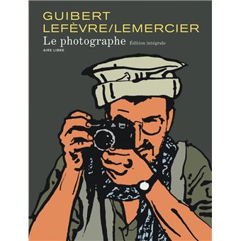 Le Photographe Tome 1 Le Photographe L Integrale Le Photographe L Integrale Emmanuel Guibert Clement Lefevre Emmanuel Guibert Cartonne Achat Livre Fnac