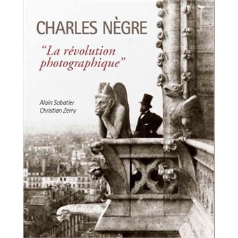 Charles Nègre, "la révolution photographique"