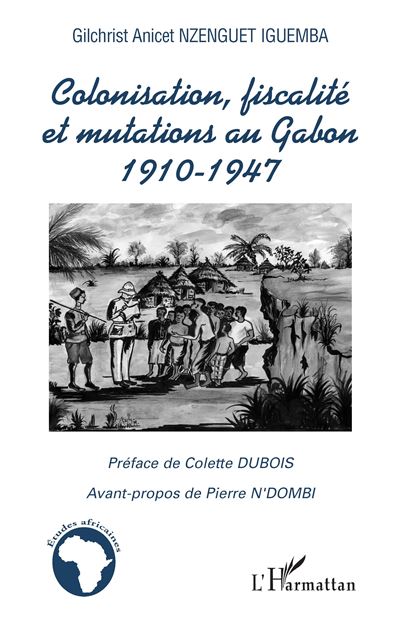 Colonisation, fiscalité et mutations au Gabon - Gilchrist Anicet Nzenguet Iguemba - broché