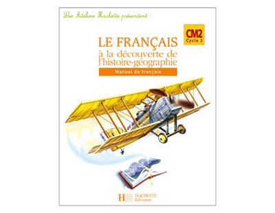 Les Ateliers Hachette Le Français à la découverte de l'histoire-géographie CM2 - Elève - Ed 2007