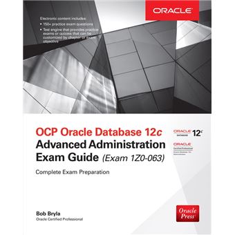 OCP Oracle Database 12c Advanced Administration Exam Guide Exam 1Z0-063 ...