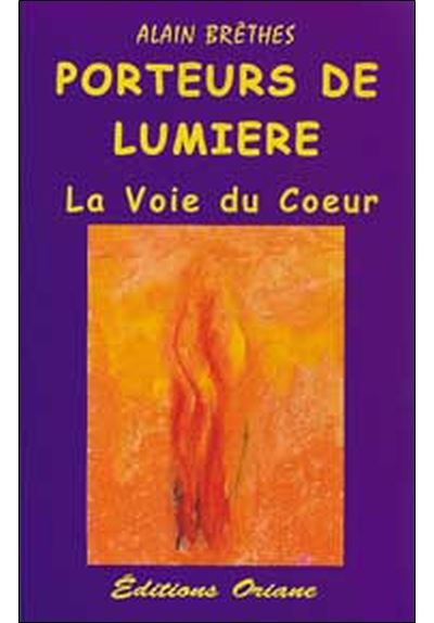 Porteurs de Lumière - La voie du cœur - Alain Brêthes - broché