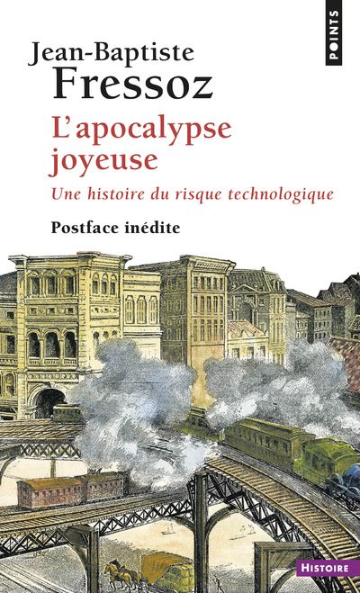 L'Apocalypse joyeuse. Une histoire du risque technologique - Jean-Baptiste Fressoz - Poche