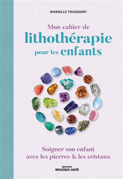 Mon cahier de lithothérapie pour soigner les enfants