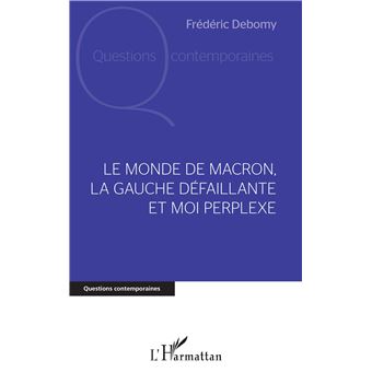 Le monde de Macron, la gauche défaillante et moi perplexe