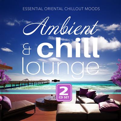 Ambient & Chill Lounge (Essential Oriental Chillout Moods)