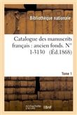Catalogue des manuscrits français : ancien fonds. Tome premier, N° 1-3130