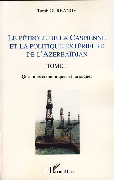 Pétrole de la Caspienne et politique exterieure de l'Azerbaïdjan - Turab Gurbanov - broché